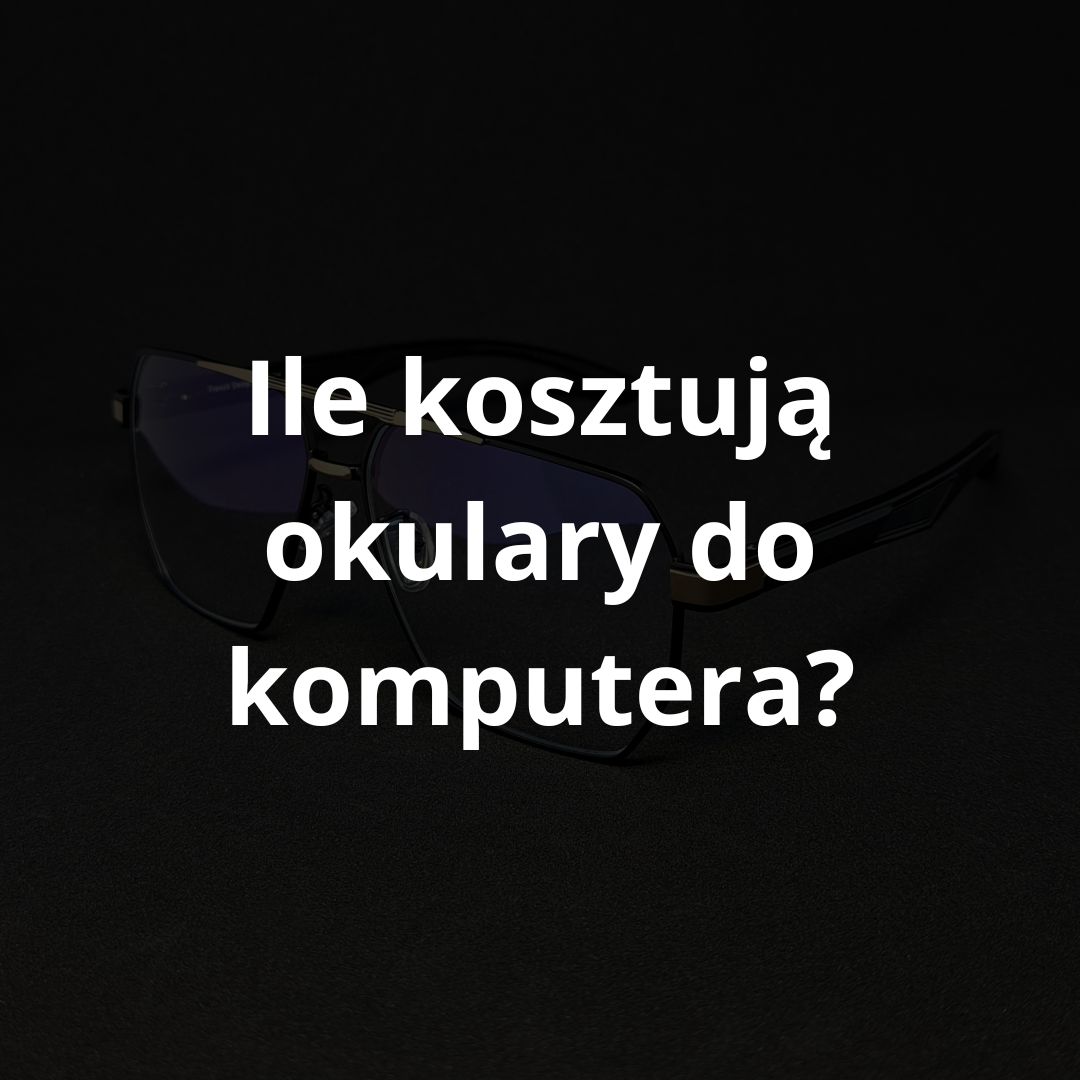 Ile kosztują okulary do komputera