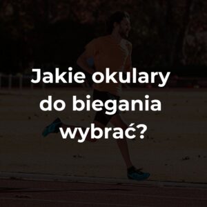 Jakie okulary do biegania wybrać