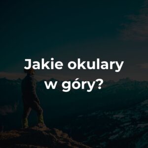 Jakie okulary w góry