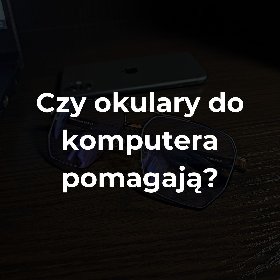czy okulary do komputera pomagają