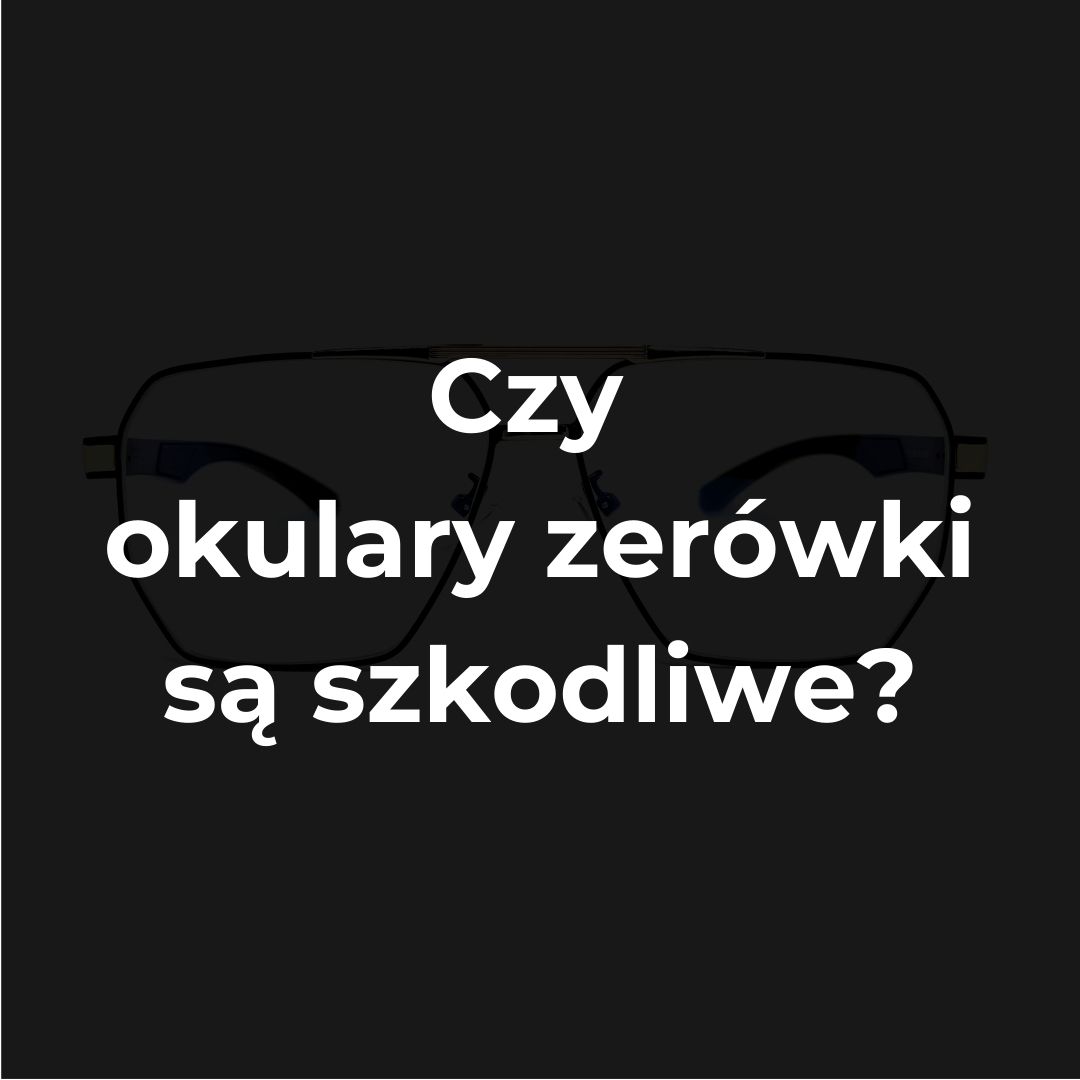 czy okulary zerówki są szkodliwe