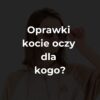 Oprawki kocie oczy dla kogo