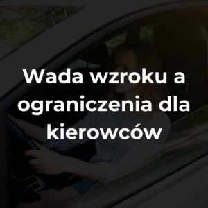 Wada wzroku a ograniczenia dla kierowców