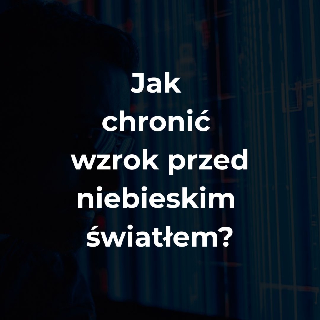 jak chronić wzrok przed niebieskim światłem