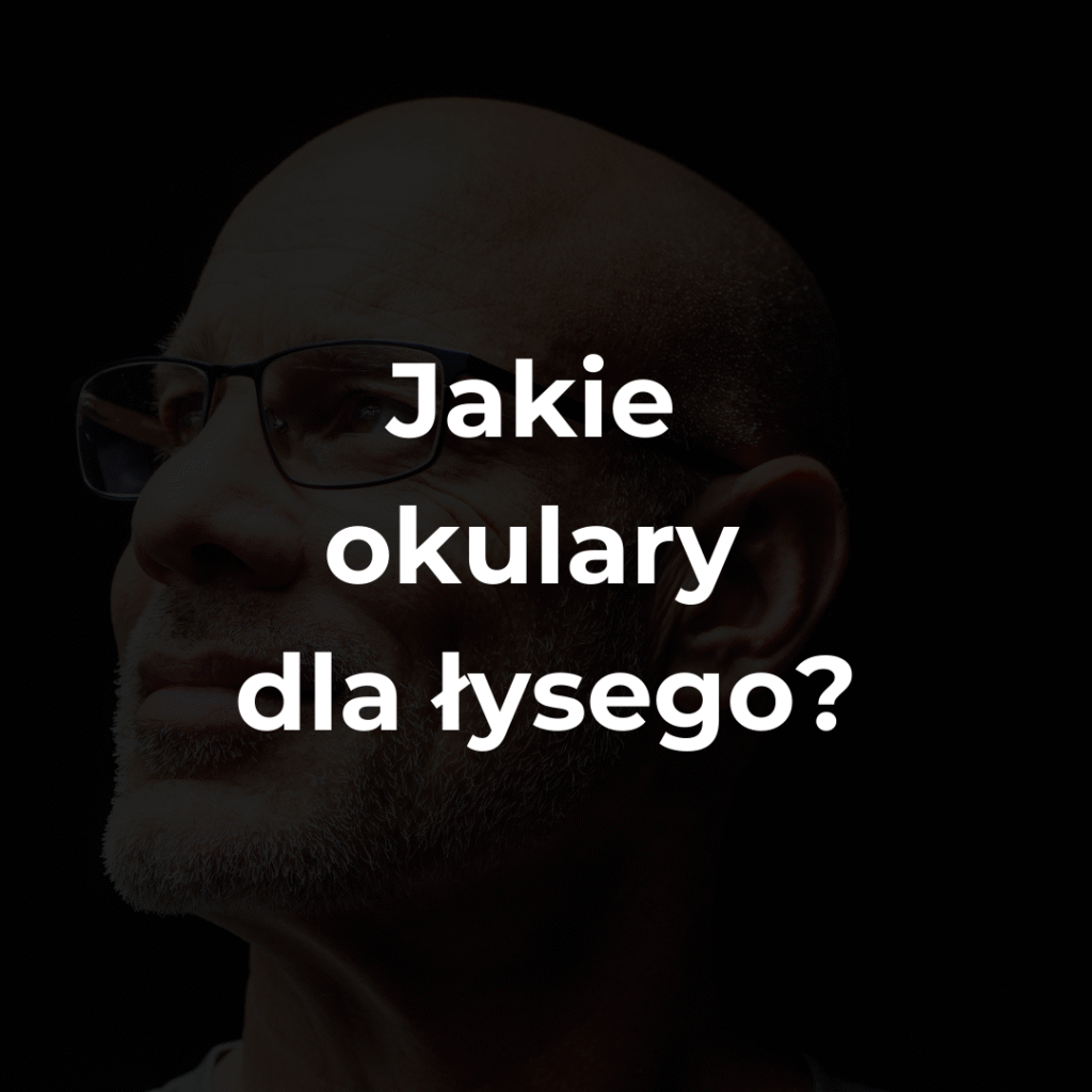 Jakie okulary dla łysego