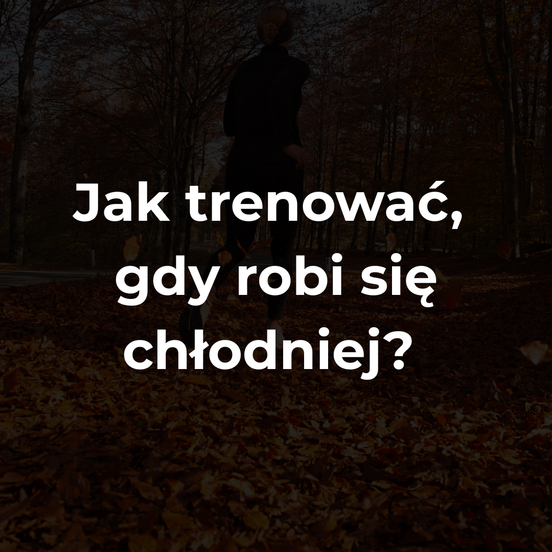 Jak trenować, gdy robi się chłodniej