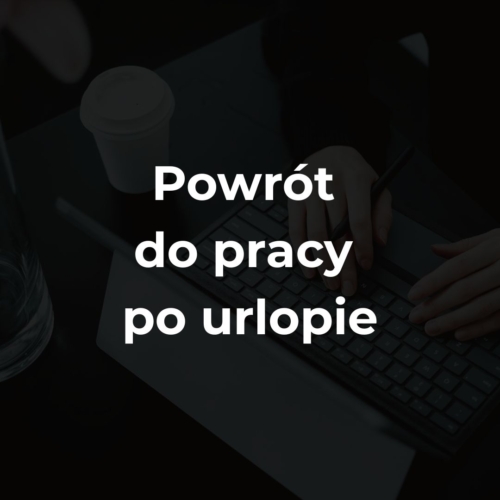 Powrót do pracy po urlopie