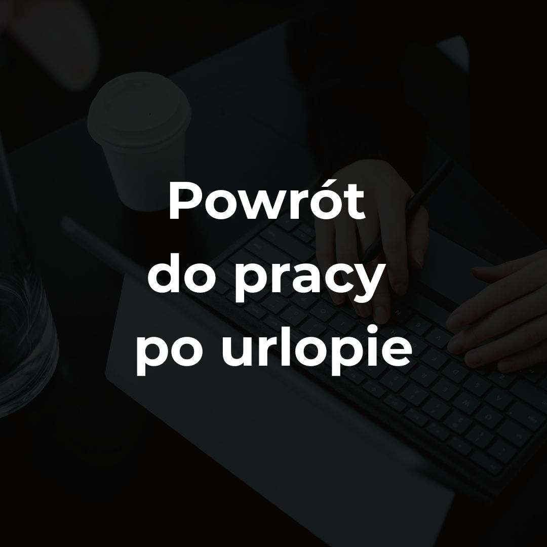 Powrót do pracy po urlopie