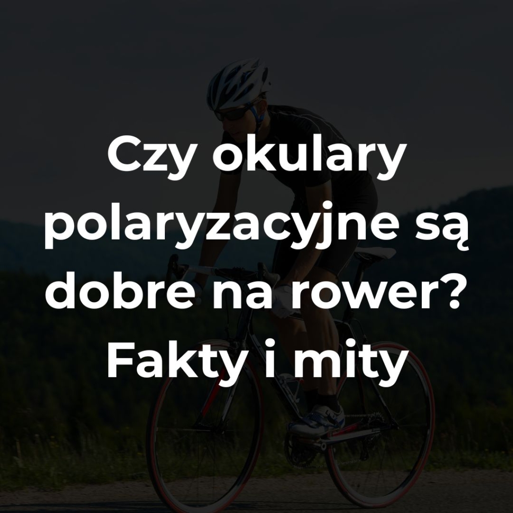 Czy okulary polaryzacyjne są dobre na rower
