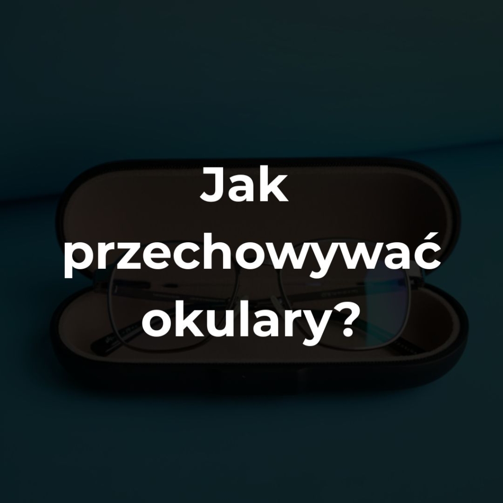 Jak przechowywać okulary