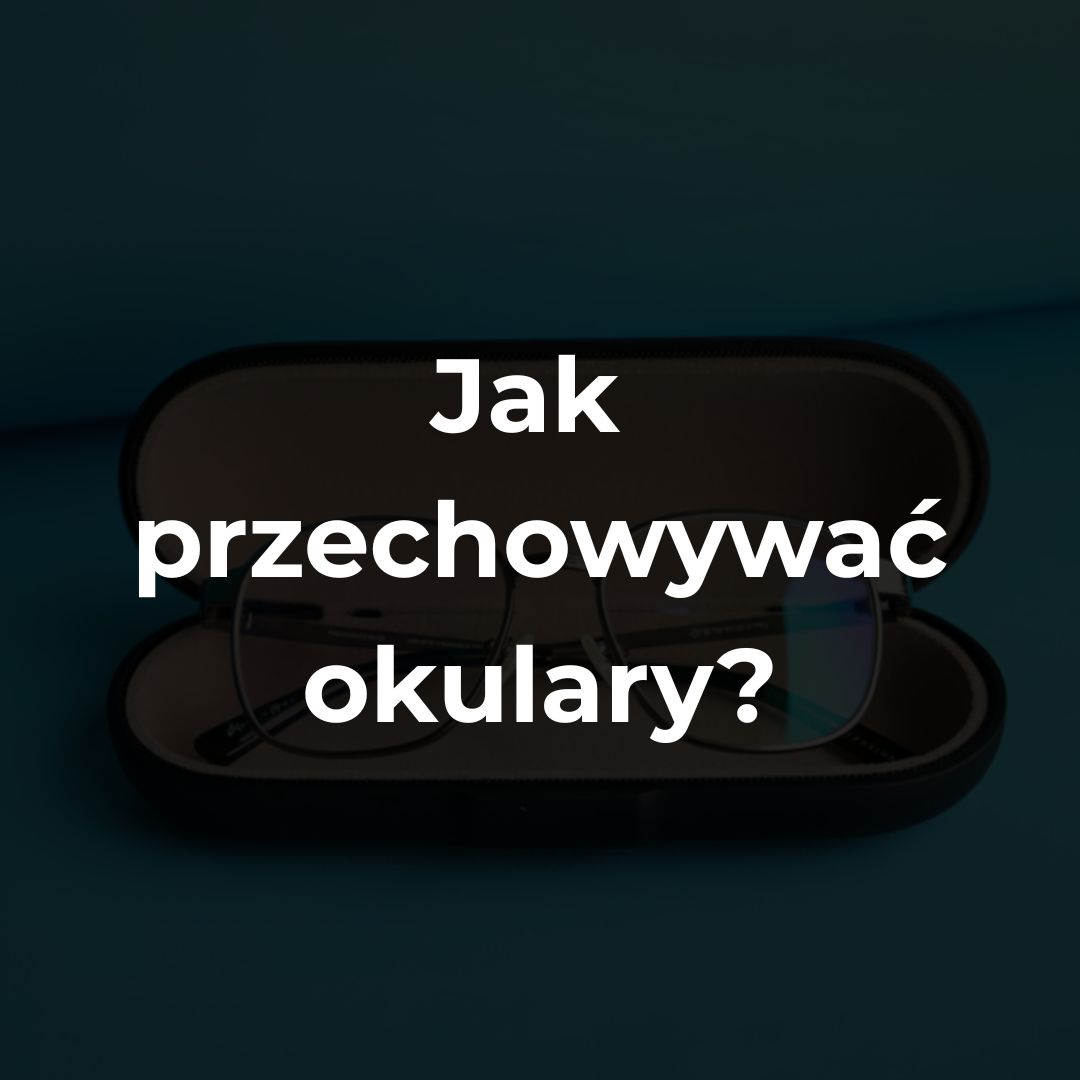 Jak przechowywać okulary