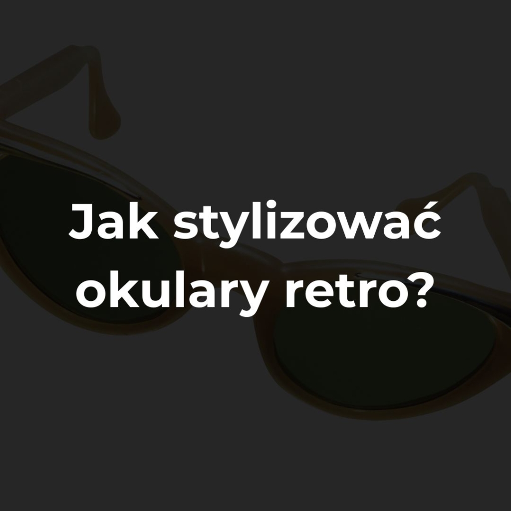 jak stylizować okulary retro
