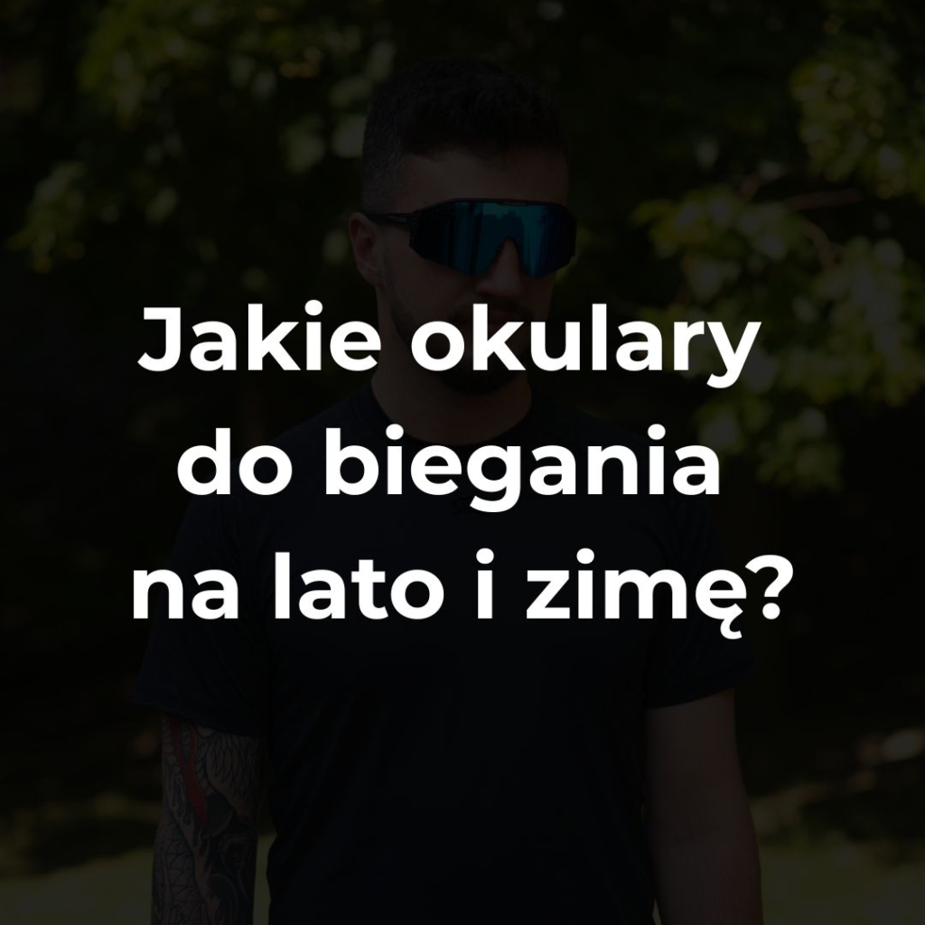 Jakie okulary do biegania na lato i zimę