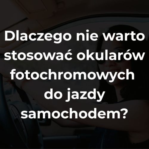 Dlaczego nie warto stosować okularów fotochromowych do jazdy samochodem?