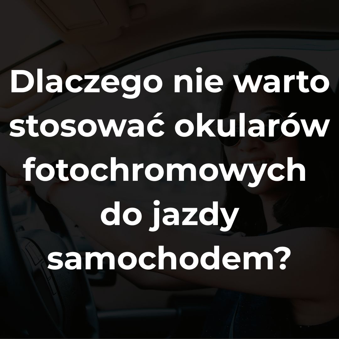 Dlaczego nie warto stosować okularów fotochromowych do jazdy samochodem?