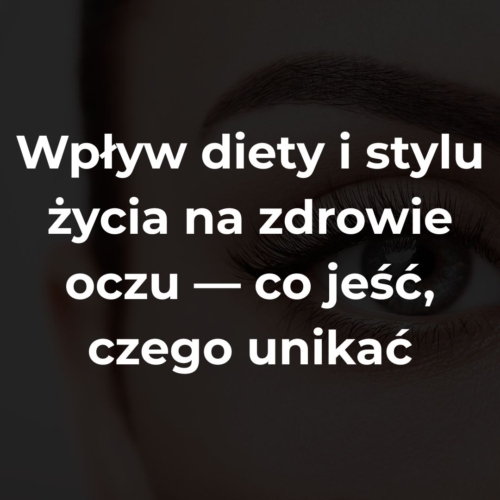 Wpływ diety i stylu życia na zdrowie oczu — co jeść, czego unikać