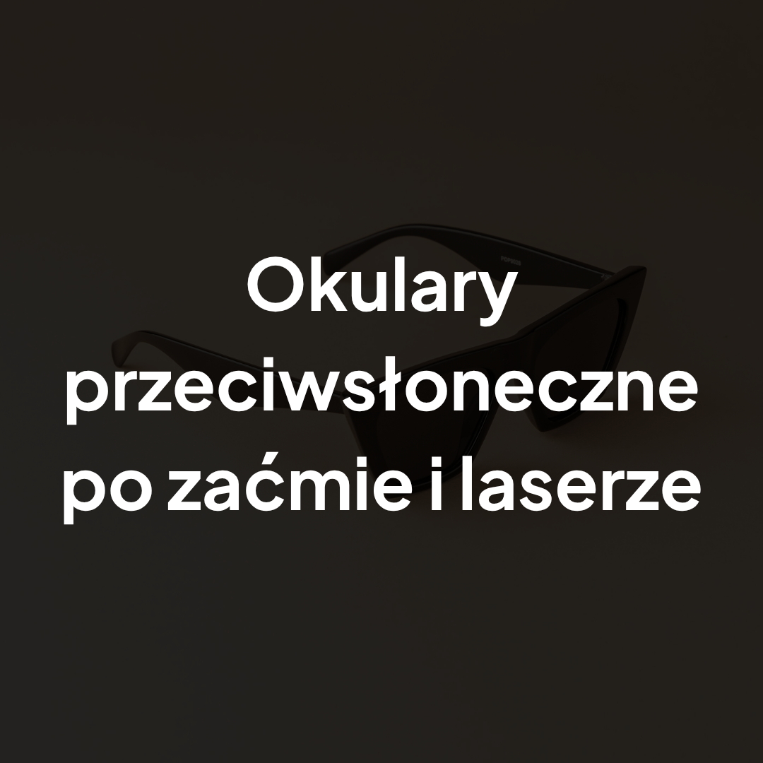 Okulary przeciwsłoneczne po zaćmie i laserze